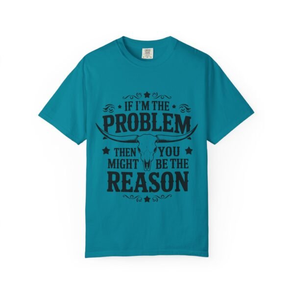 Funny Unisex T-Shirt - If I'm the Problem Then You Might Be the Reason, Gift for Friends, Humor Apparel, Casual Wear, Unique Shirt - Image 26
