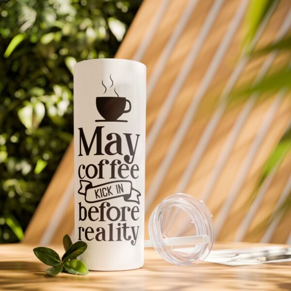 Coffee Lover's Skinny Tumbler | May Coffee Kick In Before Reality | Travel Mug, Gift for Her, Motivational Drinkware, Morning Coffee Cup - Image 3