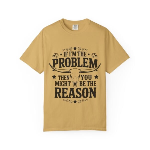 Funny Unisex T-Shirt - If I'm the Problem Then You Might Be the Reason, Gift for Friends, Humor Apparel, Casual Wear, Unique Shirt - Image 18