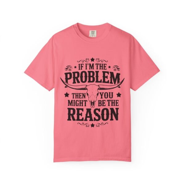 Funny Unisex T-Shirt - If I'm the Problem Then You Might Be the Reason, Gift for Friends, Humor Apparel, Casual Wear, Unique Shirt - Image 30