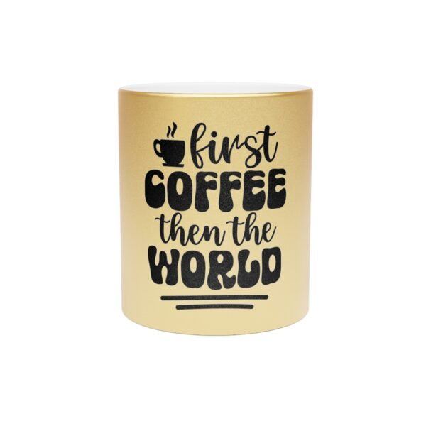 First Coffee Then The World Stylish Metallic Mug with Motivational Quote for Coffee Lovers, Gift for Friends, Home Office Decor, No Alarm Clocks No Boss No Problem - Image 5