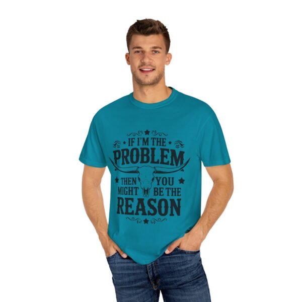 Funny Unisex T-Shirt - If I'm the Problem Then You Might Be the Reason, Gift for Friends, Humor Apparel, Casual Wear, Unique Shirt - Image 29
