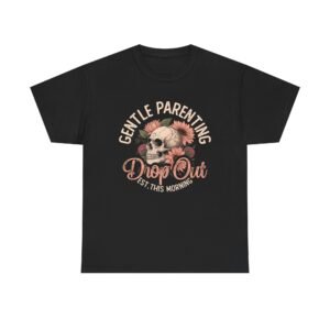 Gentle Parenting Drop Out Tee | Unisex Cotton Tee for Parents, Gift for New Moms, Casual Wear, Baby Shower Gift, Parenting Humor Shirt