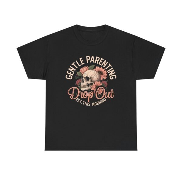 Gentle Parenting Drop Out Tee | Unisex Cotton Tee for Parents, Gift for New Moms, Casual Wear, Baby Shower Gift, Parenting Humor Shirt