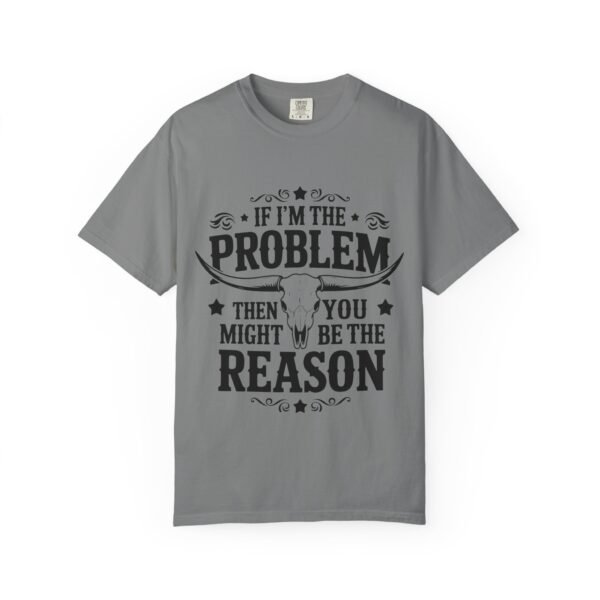 Funny Unisex T-Shirt - If I'm the Problem Then You Might Be the Reason, Gift for Friends, Humor Apparel, Casual Wear, Unique Shirt - Image 22
