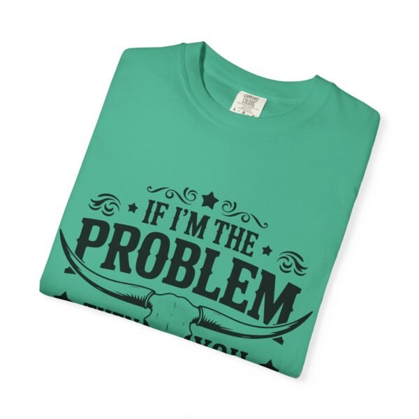 Funny Unisex T-Shirt - If I'm the Problem Then You Might Be the Reason, Gift for Friends, Humor Apparel, Casual Wear, Unique Shirt - Image 3