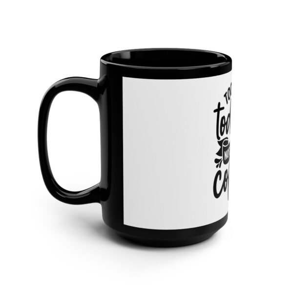 Funny Toddler Coffee Mug, Gift for New Parents, 15oz Black Mug, Too Much Toddler Not Enough Coffee, Parent Humor, Baby Shower Gift - Image 4