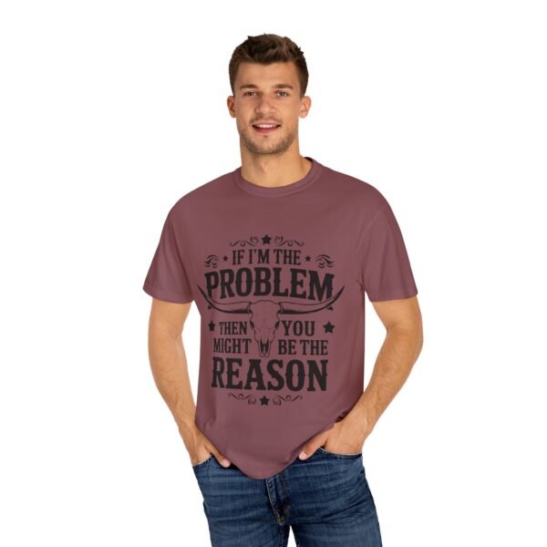 Funny Unisex T-Shirt - If I'm the Problem Then You Might Be the Reason, Gift for Friends, Humor Apparel, Casual Wear, Unique Shirt - Image 13