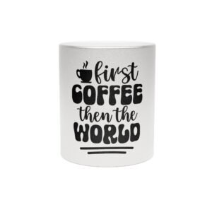 First Coffee Then The World Stylish Metallic Mug with Motivational Quote for Coffee Lovers, Gift for Friends, Home Office Decor, No Alarm Clocks No Boss No Problem
