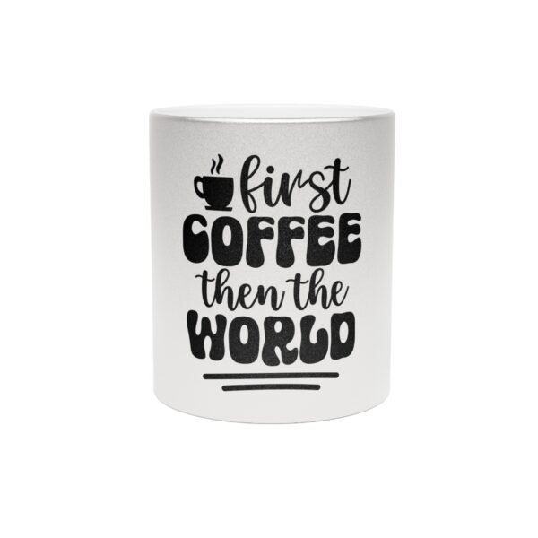 First Coffee Then The World Stylish Metallic Mug with Motivational Quote for Coffee Lovers, Gift for Friends, Home Office Decor, No Alarm Clocks No Boss No Problem