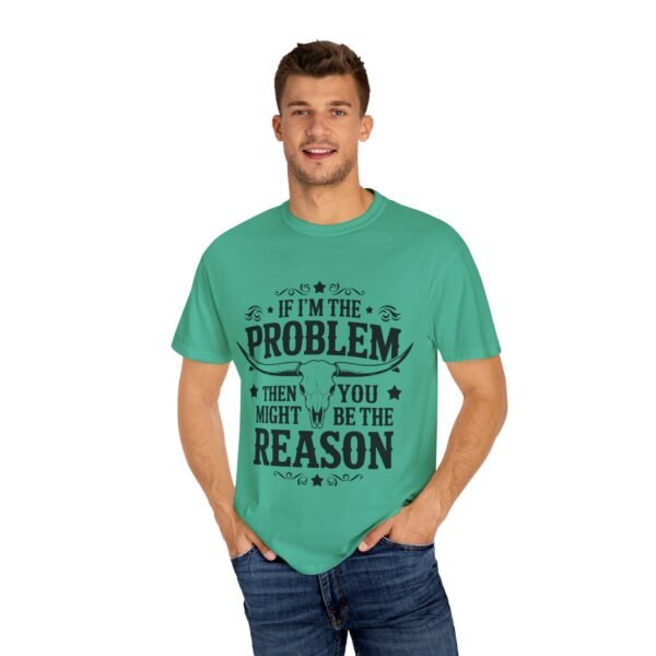 Funny Unisex T-Shirt - If I'm the Problem Then You Might Be the Reason, Gift for Friends, Humor Apparel, Casual Wear, Unique Shirt - Image 4