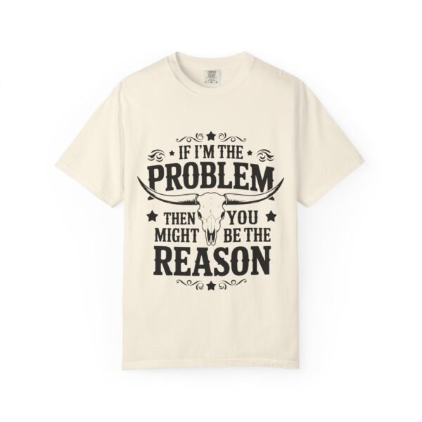Funny Unisex T-Shirt - If I'm the Problem Then You Might Be the Reason, Gift for Friends, Humor Apparel, Casual Wear, Unique Shirt - Image 14
