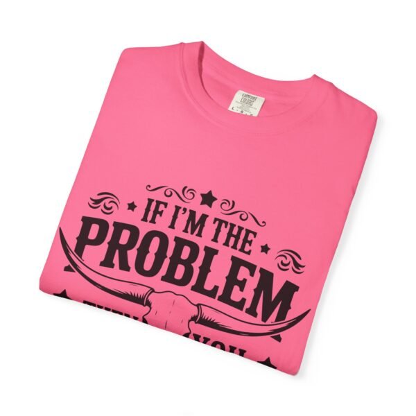 Funny Unisex T-Shirt - If I'm the Problem Then You Might Be the Reason, Gift for Friends, Humor Apparel, Casual Wear, Unique Shirt - Image 36