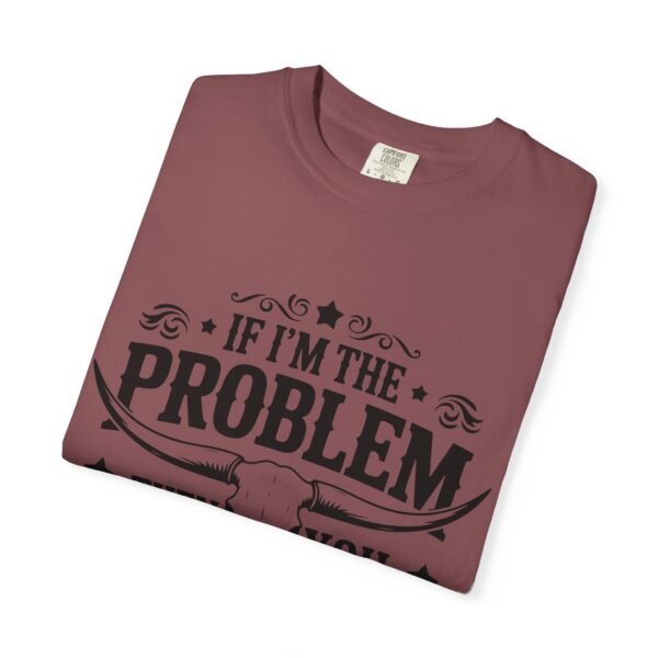 Funny Unisex T-Shirt - If I'm the Problem Then You Might Be the Reason, Gift for Friends, Humor Apparel, Casual Wear, Unique Shirt - Image 12