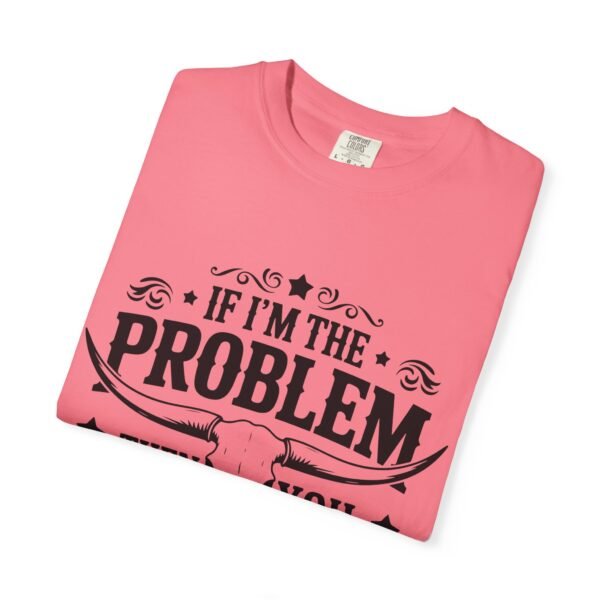 Funny Unisex T-Shirt - If I'm the Problem Then You Might Be the Reason, Gift for Friends, Humor Apparel, Casual Wear, Unique Shirt - Image 32