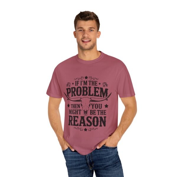 Funny Unisex T-Shirt - If I'm the Problem Then You Might Be the Reason, Gift for Friends, Humor Apparel, Casual Wear, Unique Shirt - Image 41