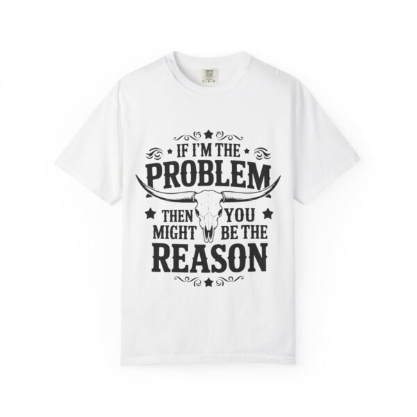Funny Unisex T-Shirt - If I'm the Problem Then You Might Be the Reason, Gift for Friends, Humor Apparel, Casual Wear, Unique Shirt - Image 5