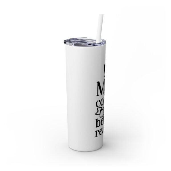 Coffee Lover's Skinny Tumbler | May Coffee Kick In Before Reality | Travel Mug, Gift for Her, Motivational Drinkware, Morning Coffee Cup - Image 8