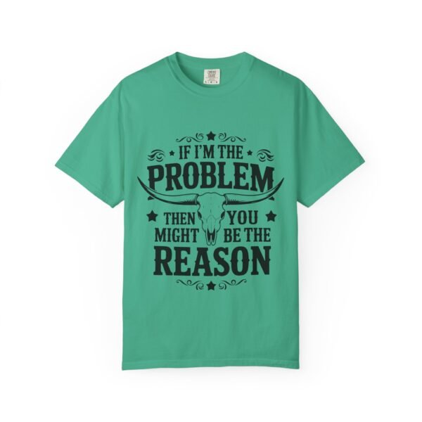 Funny Unisex T-Shirt - If I'm the Problem Then You Might Be the Reason, Gift for Friends, Humor Apparel, Casual Wear, Unique Shirt