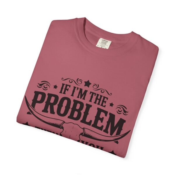 Funny Unisex T-Shirt - If I'm the Problem Then You Might Be the Reason, Gift for Friends, Humor Apparel, Casual Wear, Unique Shirt - Image 40