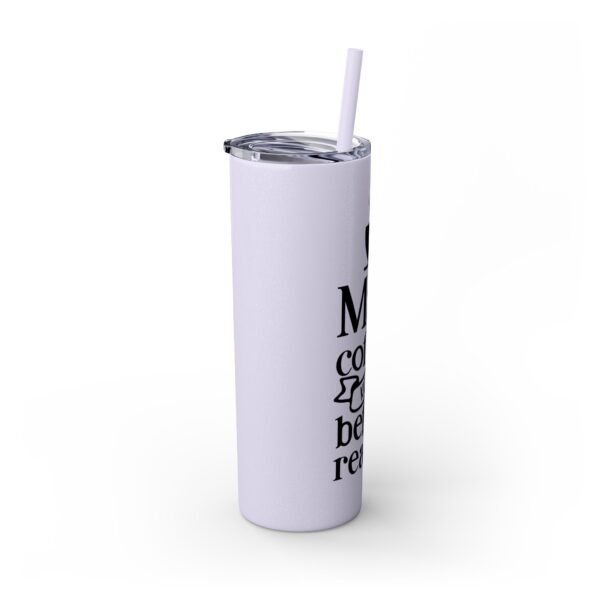 Coffee Lover's Skinny Tumbler | May Coffee Kick In Before Reality | Travel Mug, Gift for Her, Motivational Drinkware, Morning Coffee Cup - Image 28