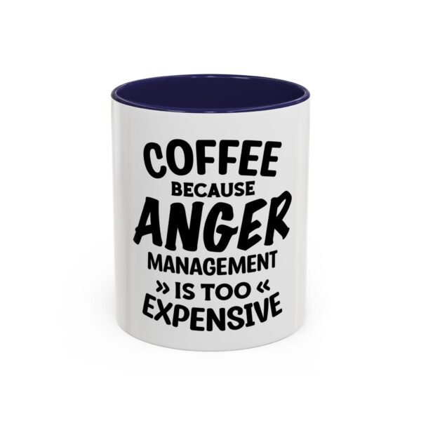 Coffee Because Anger Management Is Too Expensive Accent Coffee Mug, Durable ceramic, Glossy finish - Image 11