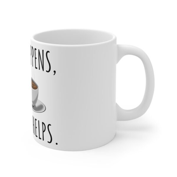 Life Happens Coffee Helps, 11oz Coffee Mug, Mug, Funny Gift for Coffee Lovers, Tea Cup for Home or Office, Inspirational Drinkware - Image 3