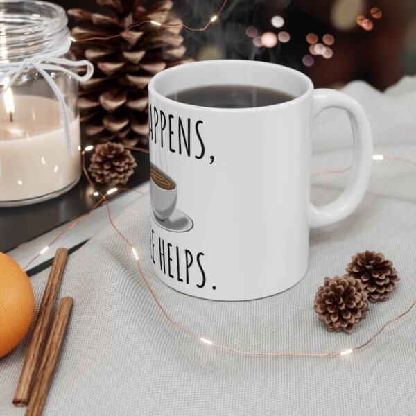 Life Happens Coffee Helps, 11oz Coffee Mug, Mug, Funny Gift for Coffee Lovers, Tea Cup for Home or Office, Inspirational Drinkware - Image 4