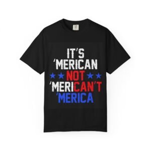 Patriotic T-Shirt with Humor, It’s ‘Merican Not ‘Mericant Tee, Independence Day Apparel, Gifts for Americans, Fun Casual Wear