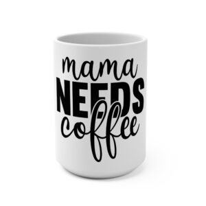 Mama Needs Coffee Mug 15oz, Funny Coffee Cup, Gift for Moms, Coffee Lover’s Mug, Mother’s Day Gift, Everyday Drinkware