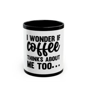 Coffee Lover’s Black Mug – I Wonder If Coffee Thinks About Me Too, Funny Gift for Baristas, Birthday Coffee Mug, Office Humor Mug