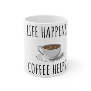 Life Happens Coffee Helps, 11oz Coffee Mug, Mug, Funny Gift for Coffee Lovers, Tea Cup for Home or Office, Inspirational Drinkware