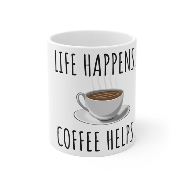 Life Happens Coffee Helps, 11oz Coffee Mug, Mug, Funny Gift for Coffee Lovers, Tea Cup for Home or Office, Inspirational Drinkware