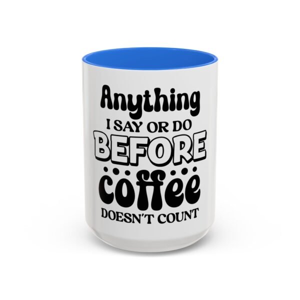 Anything I Say Or Do Colorful Motivational Coffee Mug - Perfect for Mondays, Coffee Lovers, Office Decor, Gift for Her, Inspirational Kitchenware, Funny Mug - Image 59