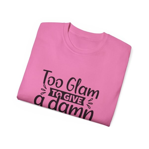 Too Glam Unisex Ultra Cotton Tee, Funny Graphic Tee, Casual Wear, Gift for Her, Birthday Tee, Everyday Comfort - Image 4