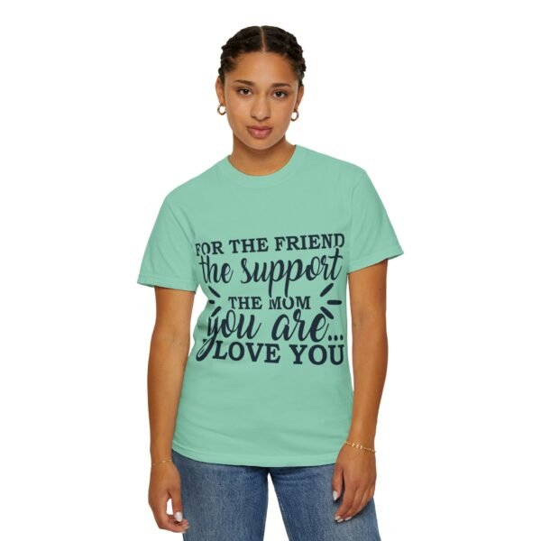 Supportive Friendship T-Shirt, Gifts for Friends, Inspirational Quote Tee, Unisex Apparel, Mom Gift, Casual Wear