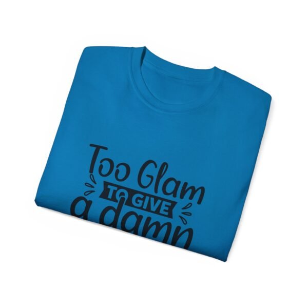 Too Glam Unisex Ultra Cotton Tee, Funny Graphic Tee, Casual Wear, Gift for Her, Birthday Tee, Everyday Comfort - Image 100