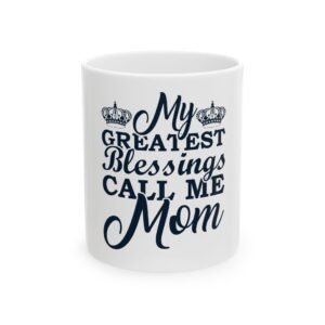 Mom’s Greatest Blessings Ceramic Mug | Gift for Mom, Mother’s Day Present, Coffee Lovers, Family Gift, Inspirational Mug