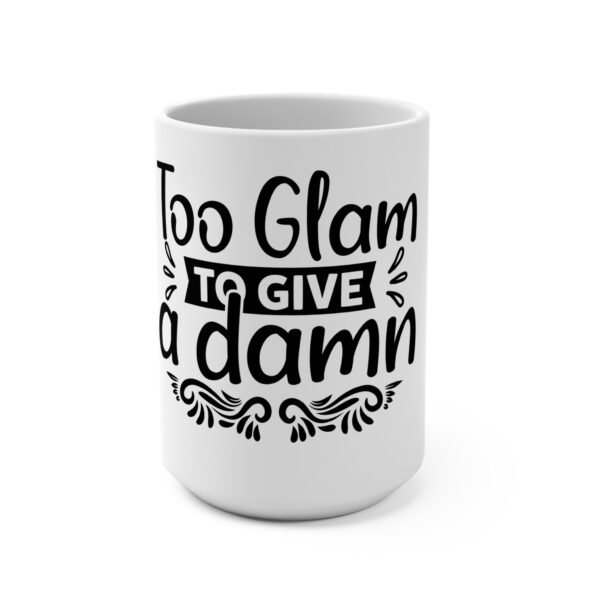 Too Glam Mug - 15oz Coffee Cup, Stylish Gift for Her, Sassy Tea Mug, Fun Office Decor, Perfect for Birthdays & Celebrations