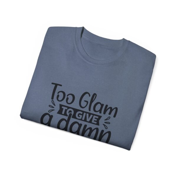 Too Glam Unisex Ultra Cotton Tee, Funny Graphic Tee, Casual Wear, Gift for Her, Birthday Tee, Everyday Comfort - Image 92