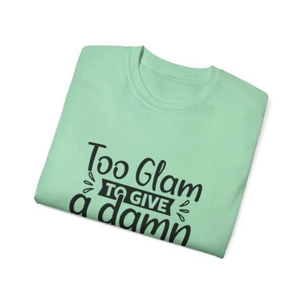 Too Glam Unisex Ultra Cotton Tee, Funny Graphic Tee, Casual Wear, Gift for Her, Birthday Tee, Everyday Comfort - Image 60