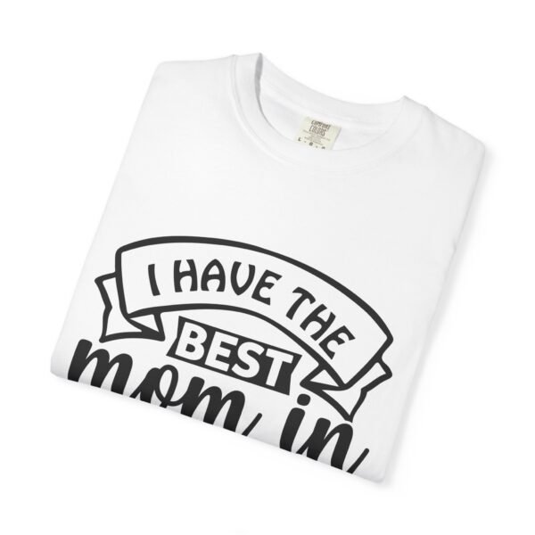 Best Mom in the World T-Shirt, Gift for Mom, Mother's Day Tee, Unisex Garment-Dyed Shirt, Family Celebration Clothing - Image 10