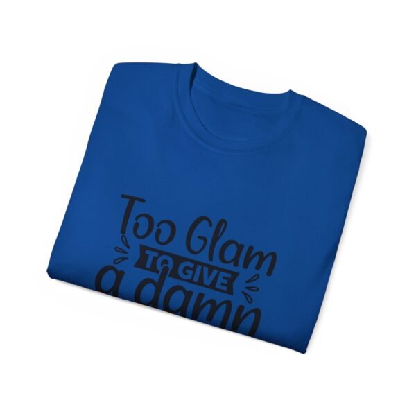 Too Glam Unisex Ultra Cotton Tee, Funny Graphic Tee, Casual Wear, Gift for Her, Birthday Tee, Everyday Comfort - Image 108