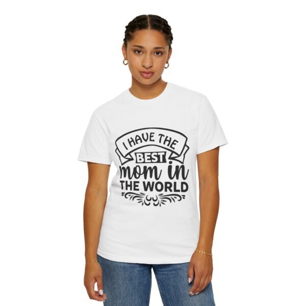 Best Mom in the World T-Shirt, Gift for Mom, Mother's Day Tee, Unisex Garment-Dyed Shirt, Family Celebration Clothing - Image 11